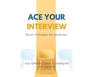 Tanya Abbey Ace Your Interview (Tascabile)