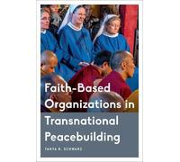 Tanya B. Schwar Faith-Based Organizations in Transnational Peacebuil (Tascabile)