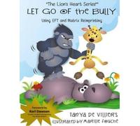 Marilie Fouche Let go of the Bully.: using EFT and Matrix Reimprint (Tascabile)