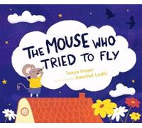 Tanya Fraser The The Mouse Who Tried to Fly (Copertina rigida)