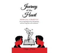 Journey of the Heart Should I Stay, or Should I Go?: Can we stop living our lives with questions and start living them with exclamation?