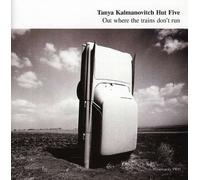 Tanya Kalmanovitch - Out Where the Trains Don T Run
