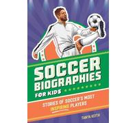 Tanya Keith Soccer Biographies for Kids (Tascabile) Sports Biographies for Kids