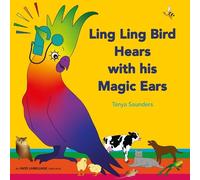 Tanya Saunders Ling Ling Bird Hears with his Magic Ears (Tascabile)