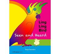 Tanya Saunders LING LING BIRD Seen and Heard (Tascabile)