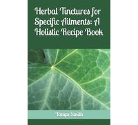 Tanya Smith Herbal Tinctures for Specific Ailments (Tascabile)