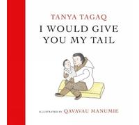 Tanya Tagaq Qavavau Manumie I Would Give You My Tail (Copertina rigida)