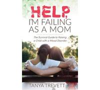 Tanya Trevett Help, I'm Failing as a Mom (Tascabile)
