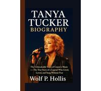 TANYA TUCKER BIOGRAPHY: The Unbreakable Voice of Country Music - The True Story of a Legend Who Lived, Loved, and Sang Without Fear