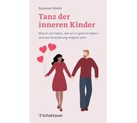 Tanz der inneren Kinder: Warum wir lieben, wie wir es gelernt haben - und wie Veränderung möglich wird