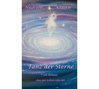 Tanz der Sterne: Ein Roman, den das Leben schreibt