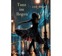 Tanz im Regen: Stell Dir vor, dass Dein Glück einzig und allein davon abhängt, ob Du es schaffst, die Wunden Deiner Vergangenheit verheilen zu lassen.