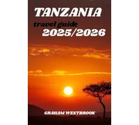 TANZAIA TRAVEL GUIDE 2025/2026: Tanzania: Safari, Beaches, and Hidden Treasures