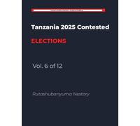 Tanzania 2025 Contested Elections - Vol. 6 of 12