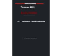 Tanzania 2025 Elections: Governance & Analytical Briefing Volume 4