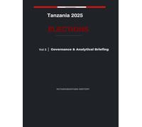 Tanzania 2025 Elections: Governance & Analytical Briefing Volume 5