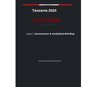 Tanzania 2025 Elections: Governance & Analytical Briefing Volume 6