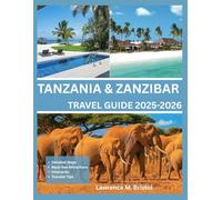 TANZANIA AND ZANZIBAR TRAVEL GUIDE 2025-2026