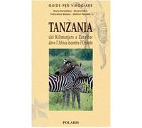 Tanzania. Dal Kilimanjaro a Zanzibar dove l'Africa incontra l'Oriente