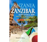 Tanzania e Zanzibar Guida turistica, 2026: Esplora la fauna selvatica dell'Africa, Cultura e isola paradisiaca
