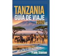 Tanzania Guía de viaje 2026: El manual actualizado para explorar la puerta de entrada a la vida silvestre de África