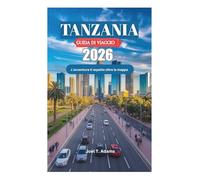 TANZANIA GUIDA DI VIAGGIO 2026: L'avventura ti aspetta oltre la mappa