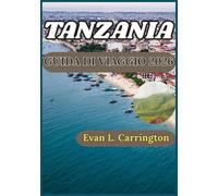 TANZANIA GUIDA DI VIAGGIO 2026: Una guida pratica per comprendere le riserve naturali, il patrimonio insulare e le tradizioni regionali della Tanzania.
