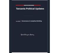 Tanzania Political Updates June (2026): Governance & Analytical Briefing: 6