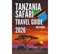 TANZANIA SAFARI TRAVEL GUIDE 2026: Exploring Wildlife, National Parks & Smart Planning