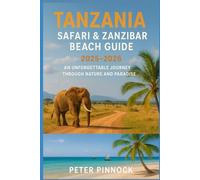 Tanzania Safari & Zanzibar Beach Guide 2025-2026: An Unforgettable Journey Through Nature and Paradise