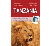 Tanzania. Tra safari nei parchi alla ricerca dei Big Five e l'incantevole Zanzibar