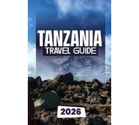 TANZANIA TRAVEL GUIDE 2026: A Complete Guide to Tanzania’s Safaris, Beaches, and Beyond