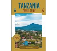 TANZANIA TRAVEL GUIDE 2026: Where the Dust Glows Gold and the Roads Remember
