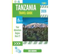 TANZANIA TRAVEL GUIDE 2O26: Where the Earth Breathes Differently