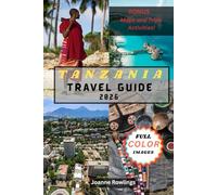 Tanzania travel guide: A Step-by-Step Travel Companion to Safaris, Kilimanjaro Adventures, Cultural Treasures, and Zanzibar’s Paradise Shores