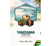 TANZANIA TRAVEL GUIDE: All You Need to Know When Exploring Tanzania