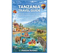 TANZANIA TRAVELGUIDE2026: DiscoverThroughIconicSafarisTropicalIslandsLiving CulturesandAfrica’sMostBreathtakingLandscapes