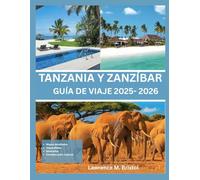 TANZANIA Y ZANZÍBAR GUÍA DE VIAJE 2025-2026