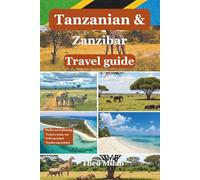 Tanzania & Zanzibar The Ultimate Travel Guide: Explore Unforgettable Safaris, Pristine Beaches, and Rich Cultures with Expert Tips and Detailed Itineraries (2025-2026 full color print)