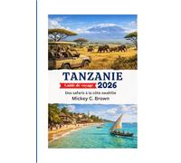 Tanzanie Guide de voyage 2026: Des safaris à la côte swahilie