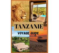 TANZANIE VOYAGE GUIDE 2026