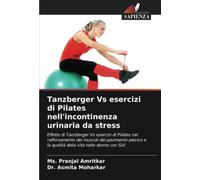 Tanzberger Vs esercizi di Pilates nell'incontinenza urinaria da stress: Effetto di Tanzberger Vs esercizi di Pilates nel rafforzamento dei muscoli del ... e la qualità della vita nelle donne con SUI