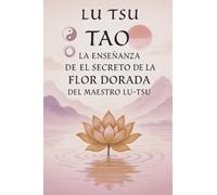 Tao: La Enseñanza de el Secreto de la Flor Dorada del Maestro Lu Tsu