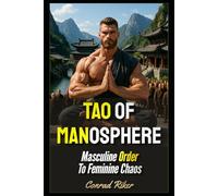 Tao Of Manosphere: Masculine Order To Feminine Chaos