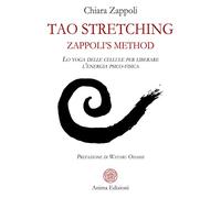 Tao stretching. Zappoli's Method. Lo yoga delle cellule per liberare l'energia psico-fisica