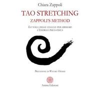 Tao stretching. Zappoli's Method. Lo yoga delle cellule per liberare l'energia psico-fisica