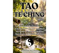 Tao Te Ching: A Grounded Manual for the Exhausted to Release the Need for Control, Stop Swimming Upstream, and Live with Ease