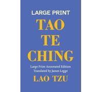 Tao Te Ching, A Large Print Annotated Edition: With an Introduction, Notes on Its Two Parts, and Biographies of Lao Tzu and James Legge: 2