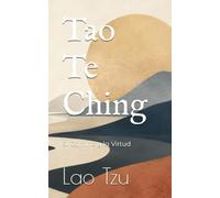 Tao Te Ching: El Camino y la Virtud