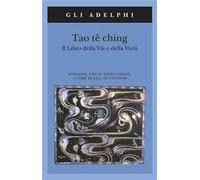Tao tê Ching. Il libro della via e della virtù. Con testo cinese